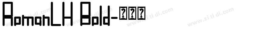 RomanLH Bold字体转换 RomanLH Bold字体转换